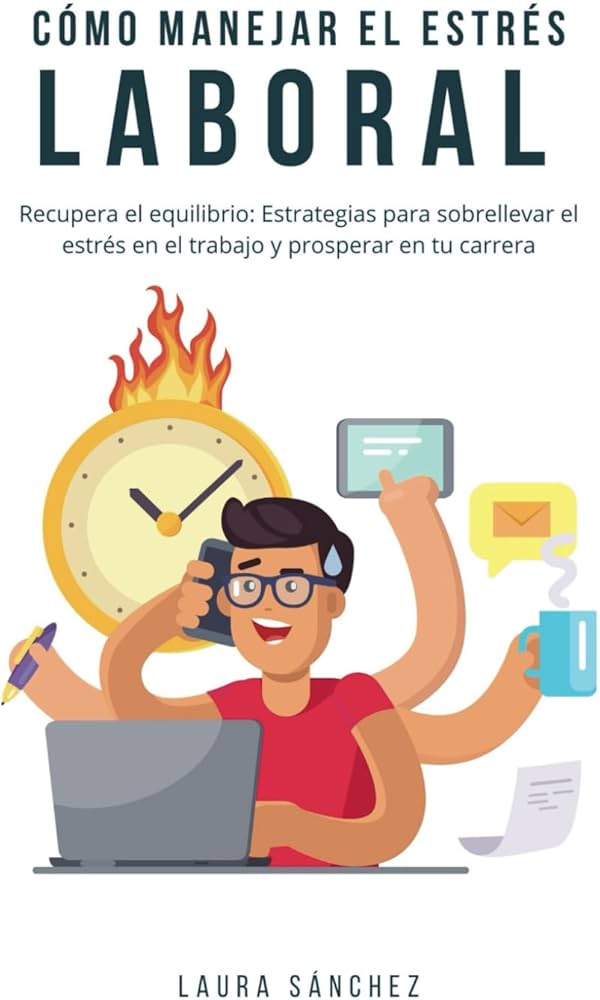 Cómo manejar el estrés laboral y mejorar tu productividad